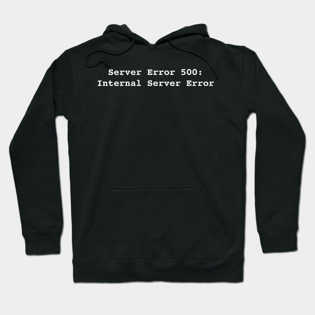 Error 500: Internal Server Error Hoodie by RandomNerd